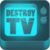 Destroy TV 1.0.0.1 mobile app for free download